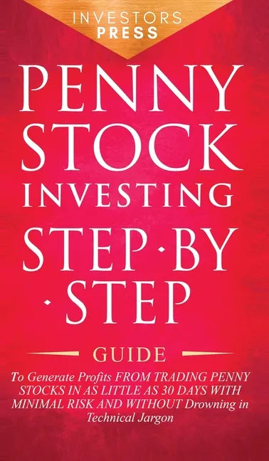 Penny Stock Investing: Step-by-Step Guide to Generate Profits from Trading Penny Stocks in as Little as 30 Days with Minimal Risk and Without - Hardcover