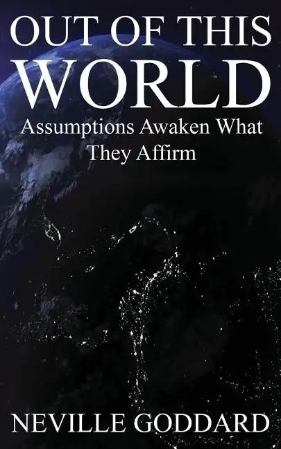 Out of This World: Assumptions awaken what they affirm (Includes bonus Lecture!) - Paperback