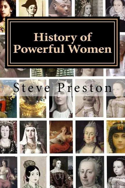 History of Powerful Women: History of the Famous and Infamous - Paperback
