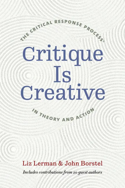 Critique Is Creative: The Critical Response Process(r) in Theory and Action - Paperback