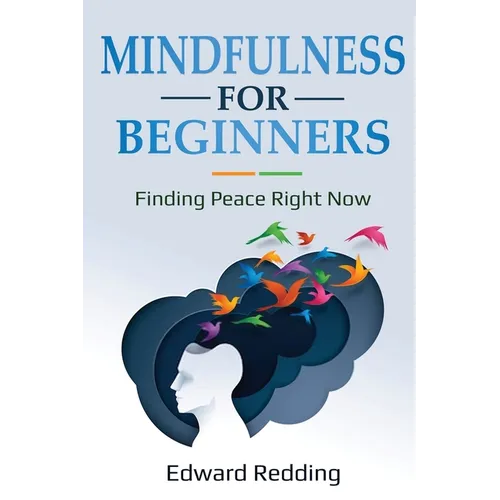 Mindfulness for Beginners: Finding Peace Right Now - Paperback