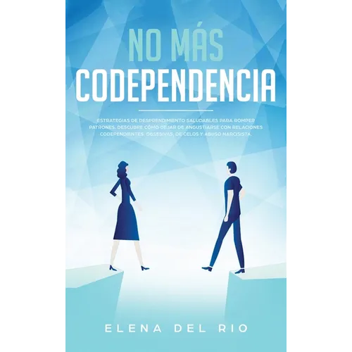 No más codependencia: Estrategias de desprendimiento saludables para romper patrones. Descubre cómo dejar de angustiarse con relaciones code - Hardcover