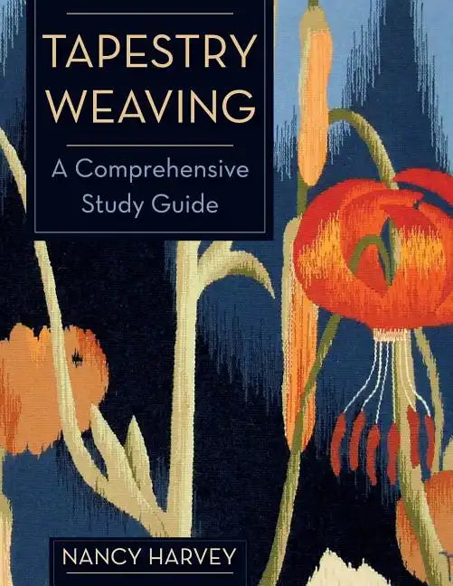 Tapestry Weaving: A Comprehensive Study Guide - Paperback