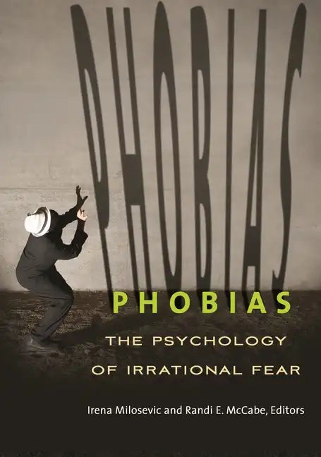Phobias: The Psychology of Irrational Fear - Hardcover