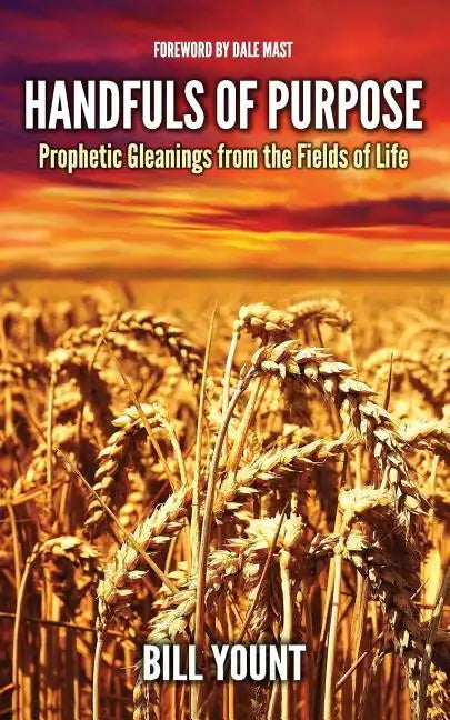 Handfuls of Purpose: Prophetic Gleanings from the Fields of Life - Paperback