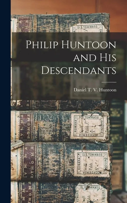 Philip Huntoon and His Descendants - Hardcover
