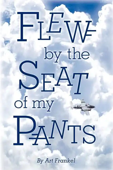 Flew by the Seat of My Pants - Paperback