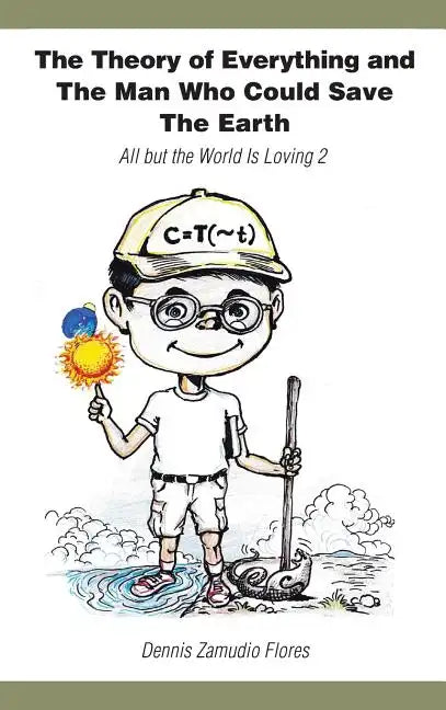 The Theory of Everything and the Man Who Could Save the Earth: All But the World Is Loving 2 - Hardcover