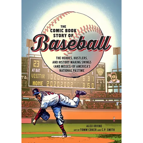 The Comic Book Story of Baseball: The Heroes, Hustlers, and History-Making Swings (and Misses) of America's National Pastime - Paperback