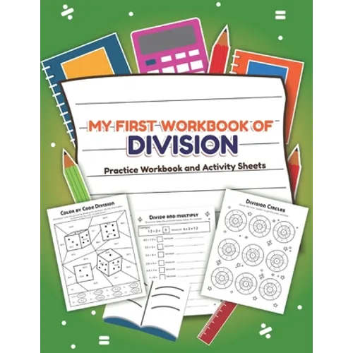 My First Workbook of Division Filled Practice Workbook and Activity Sheets: Over 20 Fun Designs For Boys And Girls - Educational Math Worksheets Daily - Paperback