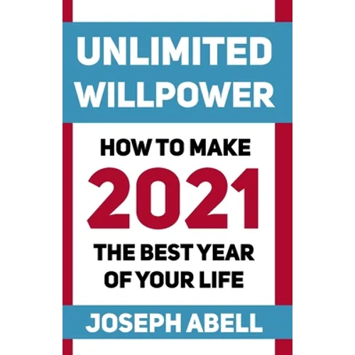 Unlimited Willpower: How to Make 2021 the Best Year of your Life - Paperback