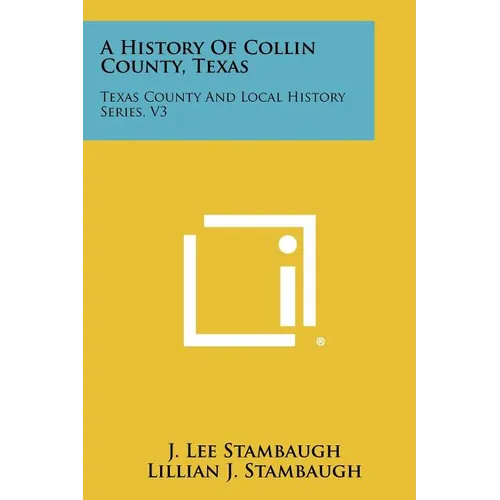 A History Of Collin County, Texas: Texas County And Local History Series, V3 - Paperback