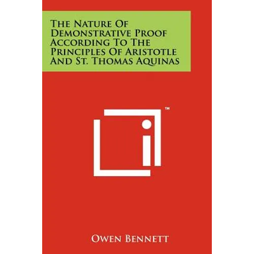 The Nature Of Demonstrative Proof According To The Principles Of Aristotle And St. Thomas Aquinas - Paperback