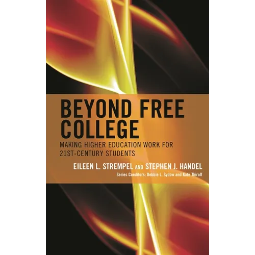 Beyond Free College: Making Higher Education Work for 21st Century Students - Paperback