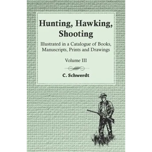 Hunting, Hawking, Shooting - Illustrated in a Catalogue of Books, Manuscripts, Prints and Drawings - Vol. III - Paperback