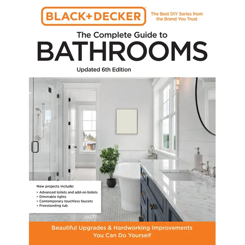 Black and Decker the Complete Guide to Bathrooms Updated 6th Edition: Beautiful Upgrades and Hardworking Improvements You Can Do Yourself - Paperback