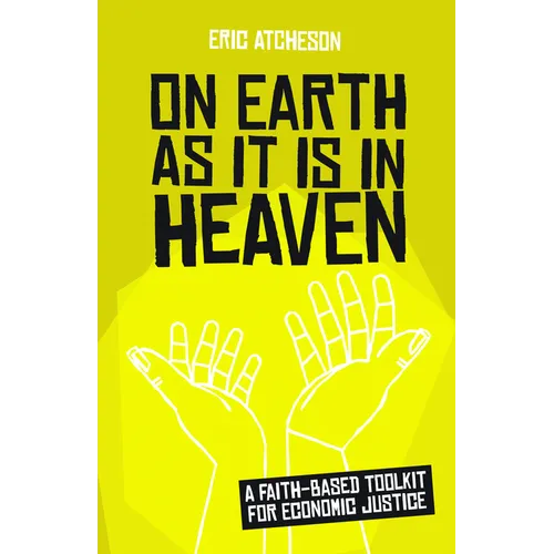 On Earth as It Is in Heaven: A Faith-Based Toolkit for Economic Justice - Paperback