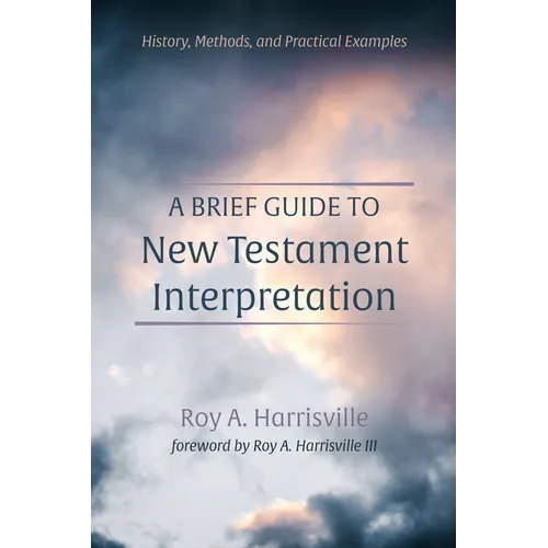 A Brief Guide to New Testament Interpretation: History, Methods, and Practical Examples - Hardcover