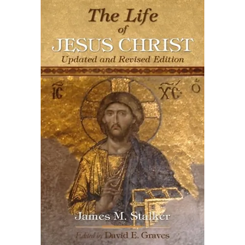 The Life of Jesus Christ: Updated and Revised Edition - Paperback