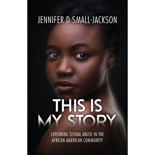 This is My Story: Exploring Sexual Abuse in the African American Community - Paperback