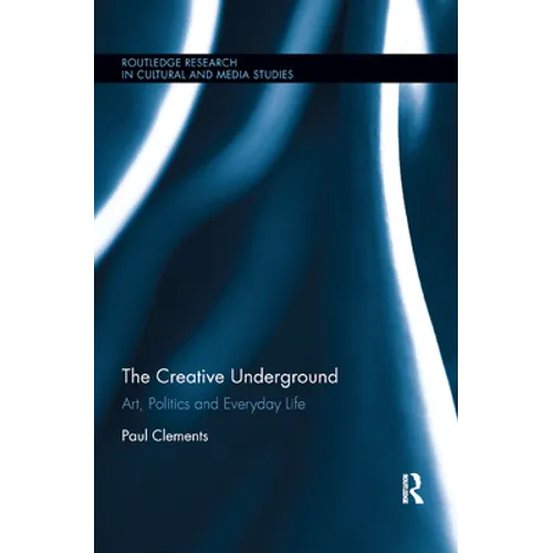 The Creative Underground: Art, Politics and Everyday Life - Paperback