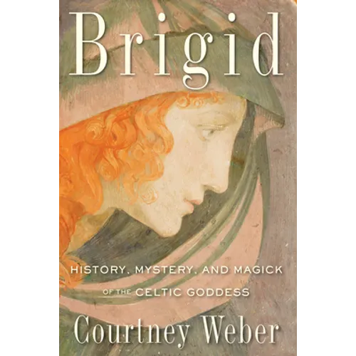 Brigid: History, Mystery, and Magick of the Celtic Goddess - Paperback