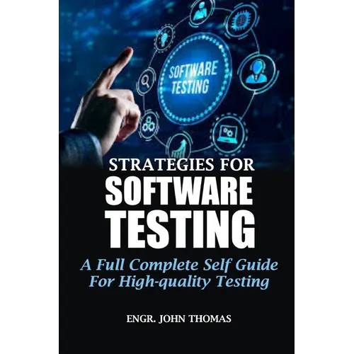 Strategies for Software Testing: A Full Complete Self Guide For High-quality Testing - Paperback