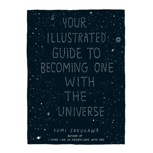 Your Illustrated Guide to Becoming One with the Universe - Hardcover
