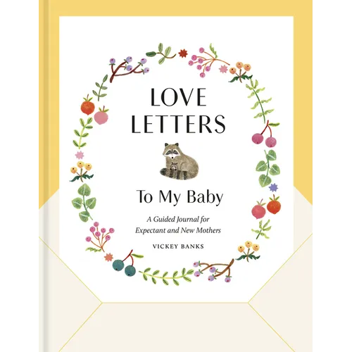 Love Letters to My Baby, Revised and Updated Edition: A Guided Journal for Expectant and New Mothers - Hardcover
