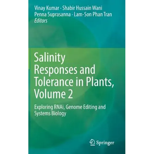 Salinity Responses and Tolerance in Plants, Volume 2: Exploring Rnai, Genome Editing and Systems Biology - Hardcover