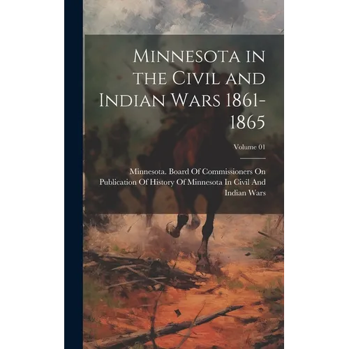 Minnesota in the Civil and Indian Wars 1861-1865; Volume 01 - Hardcover