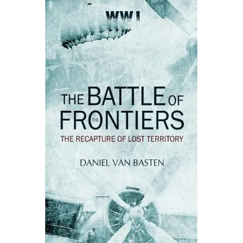 Wwi: The Battle of the Frontiers - The Recapture of Lost Territory - Paperback