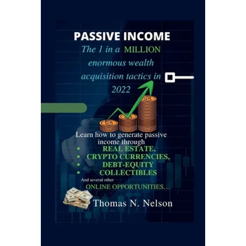 Passive Income: The 1 in a million enormous wealth acquisition tactics in 2022 - Paperback