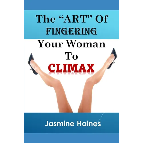 The Art Of Fingering A Woman To Climax - Paperback