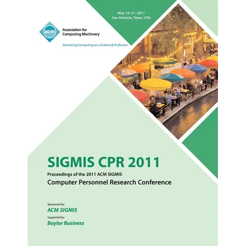 SIGMIS CPR 2011 Proceedings of the 2011 ACM SIGMIS Computer Personnel Research Conference - Paperback