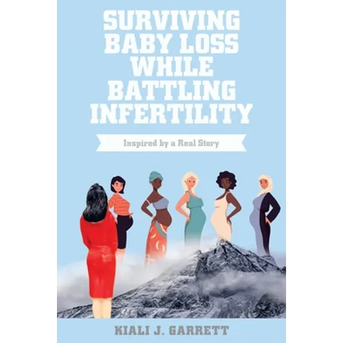 Surviving Baby Loss While Battling Infertility: Inspired by a Real Story - Paperback