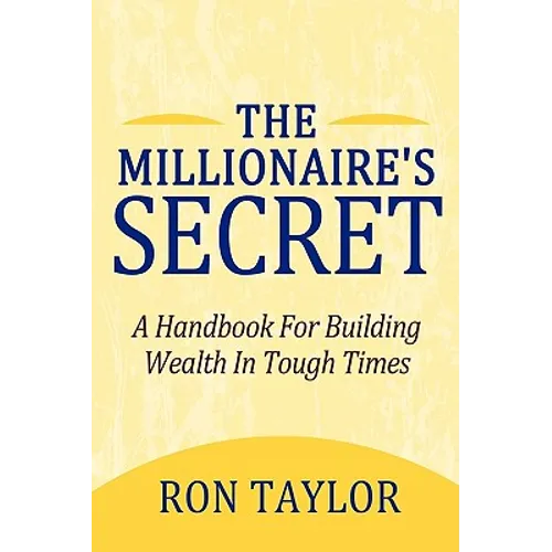 The Millionaire's Secret: A Handbook for Building Wealth in Tough Times - Paperback