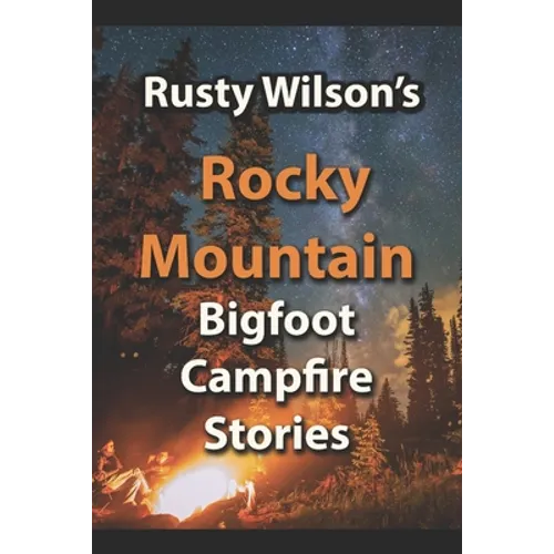 Rusty Wilson's Rocky Mountain Bigfoot Campfire Stories - Paperback