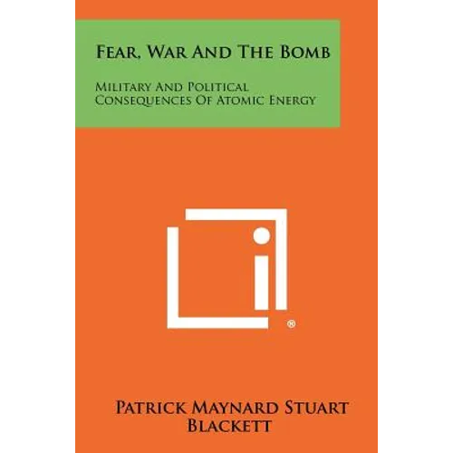 Fear, War And The Bomb: Military And Political Consequences Of Atomic Energy - Paperback