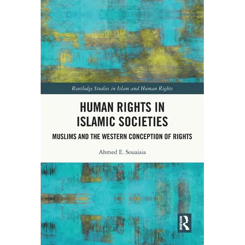 Human Rights in Islamic Societies: Muslims and the Western Conception of Rights - Paperback