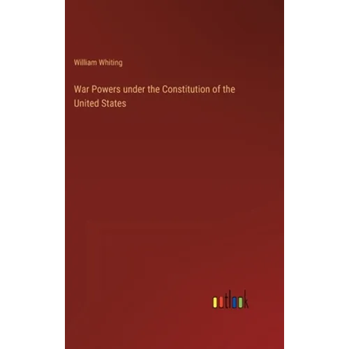 War Powers under the Constitution of the United States - Hardcover