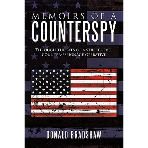 Memoirs of a Counterspy: Through the Eyes of a Street-Level Counter-Espionage Operative - Hardcover
