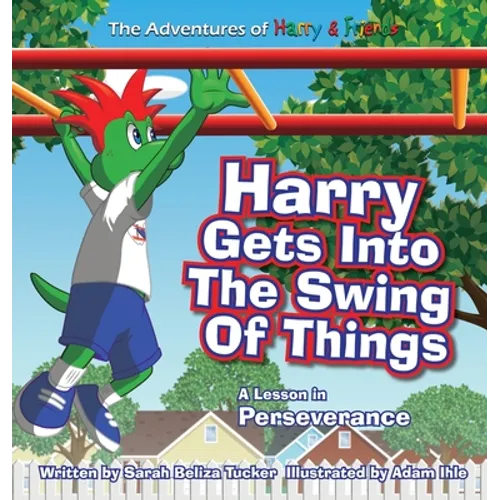 Harry Gets Into The Swing Of Things: A Children's Book on Perseverance and Overcoming Life's Obstacles and Goal Setting. - Hardcover