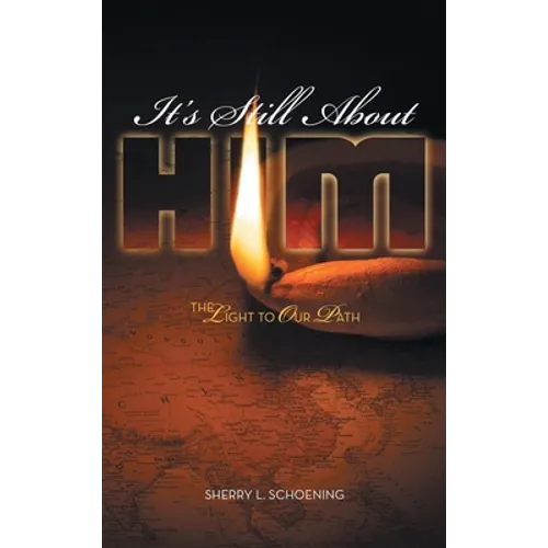 It's Still About Him: The Light to Our Path - Hardcover