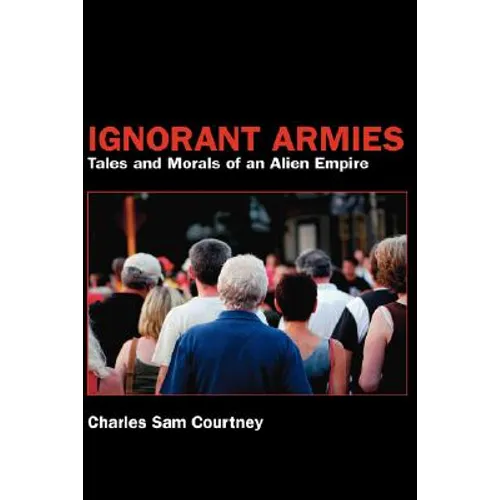 Ignorant Armies: Tales and Morals of an Alien Empire - Hardcover