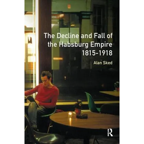 The Decline and Fall of the Habsburg Empire, 1815-1918 - Paperback