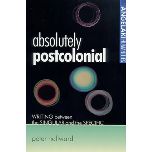 Absolutely Postcolonial: Writing Between the Singular and the Specific - Paperback