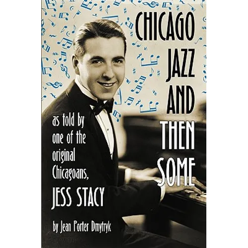 Chicago Jazz and Then Some: As Told by One of the Original Chicagoans, Jess Stacy - Paperback