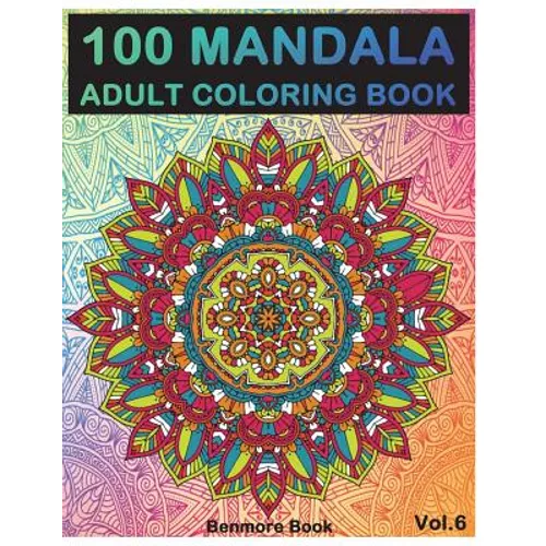 100 Mandala: Adult Coloring Book 100 Mandala Images Stress Management Coloring Book For Relaxation, Meditation, Happiness and Relie - Paperback