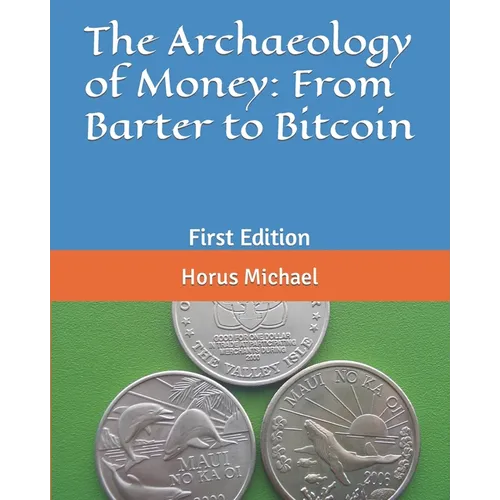 The Archaeology of Money: From Barter to Bitcoin: First Edition - Paperback